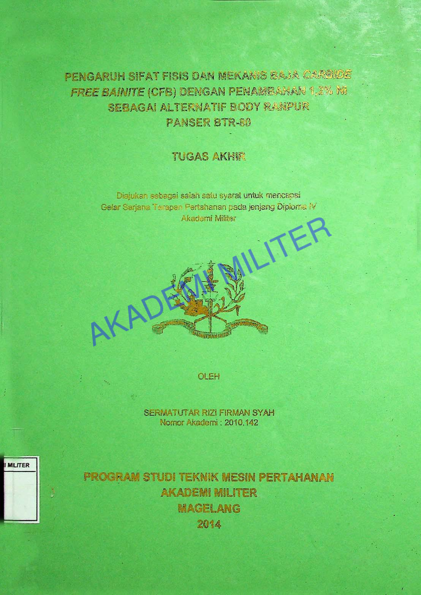 PENGARUH SIFAT FISIS DAN MEKANIS BAJA CARBIDE FREE BAINITE (CFB) DENGAN PENAMBAHAN 1,2% Ni SEBAGAI ALTERNATIF BODY RANPUR PANSER BTR-80